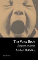 Michael Mccallion - The Voice Book. For Everyone Who Wants to Make the Most of Their Voice.  - 9780878300921 - V9780878300921