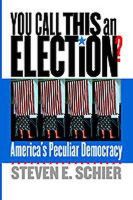 Steven E. Schier - You Call This an Election?: America's Peculiar Democracy - 9780878408955 - V9780878408955