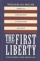 William Lee Miller - The First Liberty: America's Foundation in Religious Freedom - 9780878408993 - V9780878408993