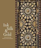 Laura Weinstein - Ink, Silk & Gold: Islamic Art from the Museum of Fine Arts, Boston - 9780878468065 - V9780878468065