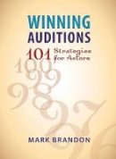 Brandon, Mark - Winning Auditions: 101 Strategies for Actors - 9780879103163 - V9780879103163