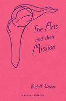 Rudolf Steiner - The Arts and Their Mission - 9780880101547 - V9780880101547