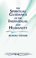 Rudolf Steiner - The Spiritual Guidance of the Individual and Humanity: Some Results of Spiritual-Scientific Research into Human History and Development (Classics in Anthroposophy) - 9780880103640 - V9780880103640