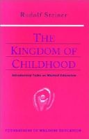 Rudolf Steiner - The Kingdom of Childhood : Introductory Talks on Waldorf Education - 9780880104029 - V9780880104029