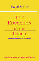 Rudolf Steiner - The Education of the Child: And Early Lectures on Education (Foundations of Waldorf Education, 25) - 9780880104142 - V9780880104142