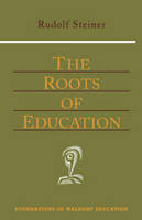 Rudolf Steiner - Roots of Education (New Edition) (Foundations of Waldorf Education) - 9780880104159 - V9780880104159