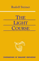 Rudolf Steiner - The Light Course: Toward the Development of a New Physics (CW 320) (Foundations of Waldorf Education) - 9780880104999 - V9780880104999