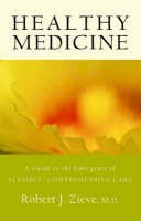 Zieve, Robert - Healthy Medicine: A Guide to the Emergence of Sensible, Comprehensive Care - 9780880105606 - V9780880105606