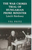 Pal Pritz - The War Crimes Trial of Hungarian Prime Minister Laszlo Bardossy: 04 (East European Monograph) - 9780880335492 - V9780880335492
