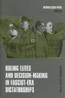 Antonio Costa Pinto - Ruling Elites and Decision-Making in Fascist-Era Dictatorships - 9780880336567 - V9780880336567