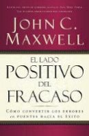 John C. Maxwell - El lado positivo del fracaso: Cómo Convertir Los Errores En Puentes Hacia El Éxito - 9780881135886 - V9780881135886