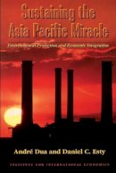 André Dua - Sustaining the Asia Pacific Miracle: Environmental Protection and Economic Integration - 9780881322507 - V9780881322507