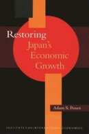 Adam Posen - Restoring Japan's Economic Growth (Policy Analyses in International Economics) - 9780881322620 - V9780881322620