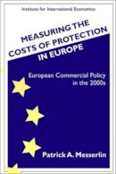 Patrick Messerlin - Measuring the Costs of Protection in Europe: European Commercial Policy for the 2000s - 9780881322736 - V9780881322736