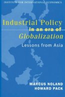 Marcus Noland - Industrial Policy in an Era of Globalization – Lessons from Asia - 9780881323504 - V9780881323504