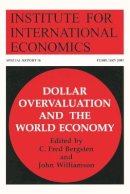 C. Fred Bergsten - Dollar Overvaluation and the World Economy - 9780881323511 - V9780881323511