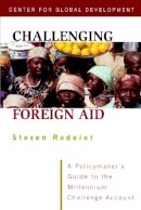 Steve Radelet - Challenging Foreign Aid – A Policymaker`s Guide to the Millennium Challenge Account - 9780881323542 - V9780881323542