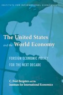 C. Fred Bergsten - The United States and the World Economy – Foreign Economic Policy for the Next Decade - 9780881323801 - V9780881323801