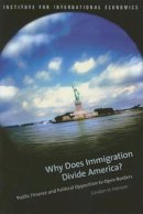 Gordon Hanson - Why Does Immigration Divide America? – Public Finance and Political Opposition to Open Borders - 9780881324006 - V9780881324006