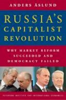 Anders Åslund - Russia`s Capitalist Revolution - Why Market Reform Succeeded and Democracy Failed - 9780881324099 - V9780881324099