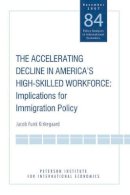 Jacob Funk Kirkegaard - The Accelerating Decline in America's High–Skill – Implications for Immigration Policy - 9780881324136 - V9780881324136