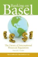 Daniel Tarullo - Banking on Basel – The Future of International Financial Regulation - 9780881324235 - V9780881324235