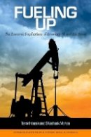 Trevor Houser - Fueling Up – The Economic Implications of America`s Oil and Gas Boom - 9780881326567 - V9780881326567