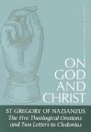 Frederick Gregory Of Nazianzus - On God and Christ: The Five Theological Orations and Two Letters to Cledonius - 9780881412406 - V9780881412406