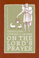 Alistair Stewart-Sykes - Tertullian, Cyprian, And Origen On The Lord's Prayer (St. Vladimir's Seminary Press Popular Patristics Series) - 9780881412611 - V9780881412611