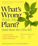 David Deardorff - What's Wrong With My Plant? (And How Do I Fix It?): A Visual Guide to Easy Diagnosis and Organic Remedies - 9780881929614 - V9780881929614