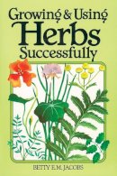 Betty E.m. Jacobs - Growing and Using Herbs Successfully - 9780882662497 - V9780882662497