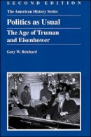 Gary W. Reichard - Politics As Usual: The Age of Truman and Eisenhower (American History Series (Arlington Heights, Ill.).) - 9780882952260 - V9780882952260