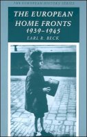 Earl R. Beck - The European Home Fronts, 1939-1945 (The European History Series) - 9780882959061 - V9780882959061
