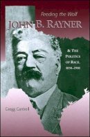 Gregg Cantrell - Feeding the Wolf: John B. Rayner and the Politics of Race, 1850-1918 (American History) - 9780882959610 - V9780882959610
