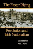 Alan J. Ward - The Easter Rising: Revolution and Irish Nationalism - 9780882959740 - V9780882959740