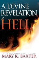Mary K. Baxter - A Divine Revelation Of Hell - 9780883682791 - V9780883682791