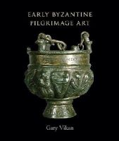 Gary Vikan - Early Byzantine Pilgrimage Art, Revised Edition (Dumbarton Oaks Byzantine Collection Publications) - 9780884023586 - V9780884023586
