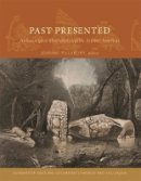 Joanne Pillsbury - Past Presented: Archaeological Illustration and the Ancient Americas (Dumbarton Oaks Pre-Columbian Symposia and Colloquia) - 9780884023807 - V9780884023807