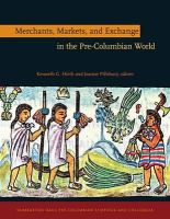 Kennth Hirth - Merchants, Markets, and Exchange in the Pre-Columbian World (Dumbarton Oaks Pre-Columbian Symposia and Colloquia) - 9780884023869 - V9780884023869