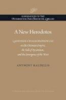 Anthony Kaldellis - A New Herodotos: Laonikos Chalkokondyles on the Ottoman Empire, the Fall of Byzantium, and the Emergence of the West (Supplements to the Dumbarton Oaks Medieval Library) - 9780884024019 - V9780884024019