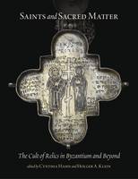Cynthia Hahn - Saints and Sacred Matter the Cult of Relics in Byzantium and Beyond - 9780884024064 - V9780884024064