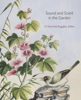 D. Fairchild Ruggles - Sound and Scent in the Garden (Dumbarton Oaks Colloquium on the History of Landscape Architecture) - 9780884024224 - V9780884024224