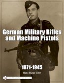 Hans-Dieter Gotz - German Military Rifles & Machine Pistols 1871-1945: - 9780887402647 - V9780887402647