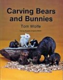 Tom Wolfe - Carving Bears and Bunnies - 9780887402678 - V9780887402678