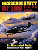 Peter Rodeike Jochen Prien - Messerschmitt Bf 109 F, G, and K Series: An Illustrated Study - 9780887404245 - V9780887404245
