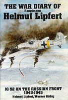 Helmut Lipfert - The War Diary of Hauptmann Helmut Lipfert: JG 52 On the Russian Front • 1943-1945 - 9780887404467 - V9780887404467