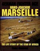 Franz Kurowski - German Fighter Ace Hans-Joachim Marseille: The Life Story of the  Star of Africa - 9780887405174 - V9780887405174