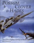 John Stanaway - Possum, Clover & Hades: The 475th Fighter Group in World War II - 9780887405181 - V9780887405181