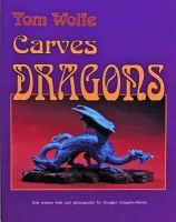 Tom Wolfe - Tom Wolfe Carves Dragons - 9780887405761 - V9780887405761
