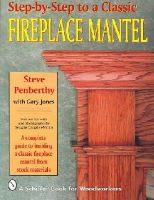 Steve Penberthy - Step-by-step to a Classic Fireplace Mantel - 9780887406539 - V9780887406539